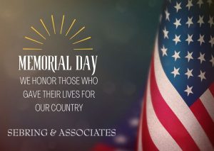 Memorial Day We Honor those who gave their lives for our country Sebring & Associates